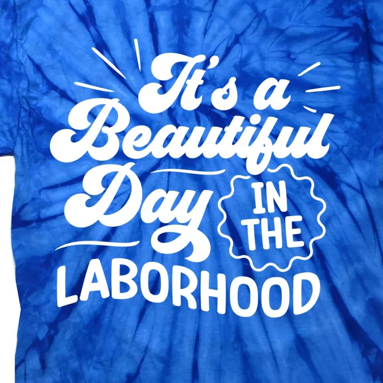 Its A Beautiful Day In The Laborhood Best Nurse Ever Cute Gift Tie-Dye T-Shirt