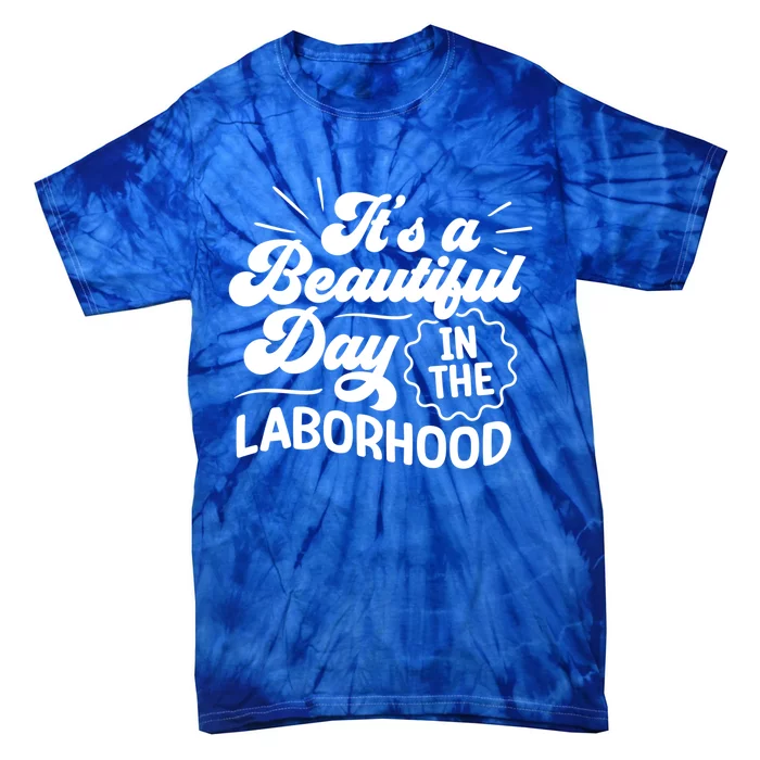 Its A Beautiful Day In The Laborhood Best Nurse Ever Cute Gift Tie-Dye T-Shirt