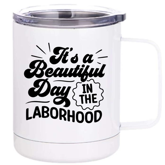 Its A Beautiful Day In The Laborhood Best Nurse Ever Cute Gift Front & Back 12oz Stainless Steel Tumbler Cup