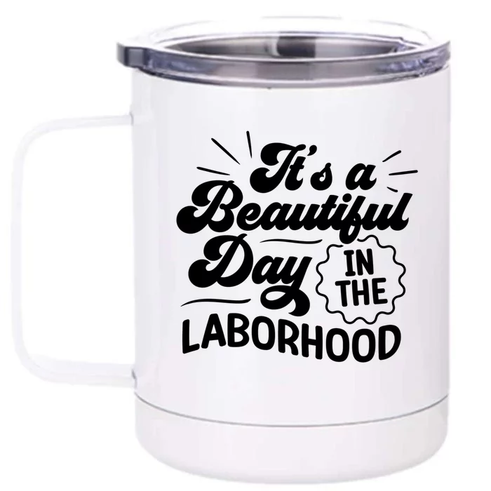 Its A Beautiful Day In The Laborhood Best Nurse Ever Cute Gift Front & Back 12oz Stainless Steel Tumbler Cup