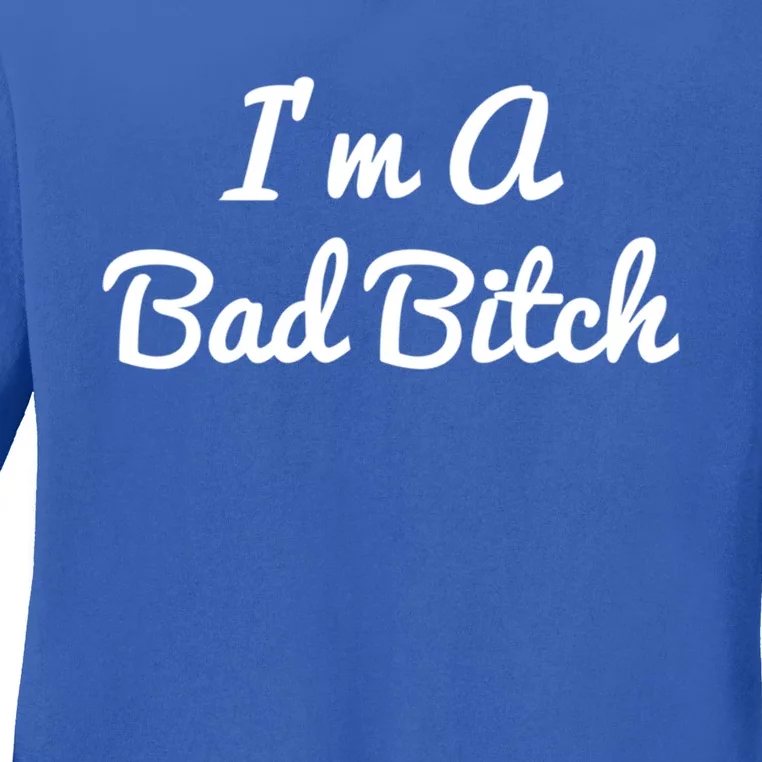 I'm A Bad Bitch For Bad Bitches Meaningful Gift Ladies Long Sleeve Shirt