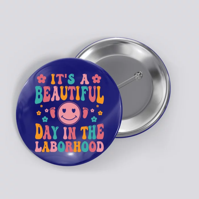 Its A Beautiful Day In The Laborhood Delivery Nurse Obgyn Great Gift Button