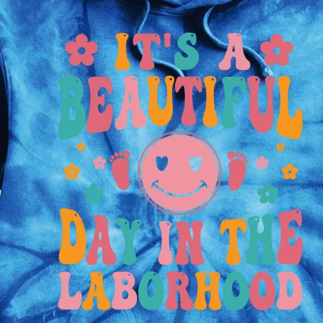 Its A Beautiful Day In The Laborhood Delivery Nurse Obgyn Great Gift Tie Dye Hoodie