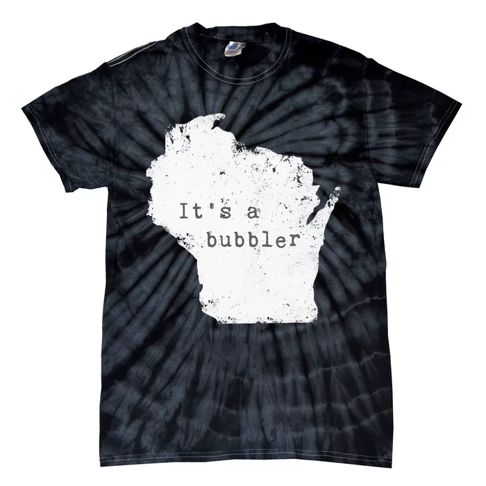 Its A Bubbler Funny Wisconsin Slang Tie-Dye T-Shirt