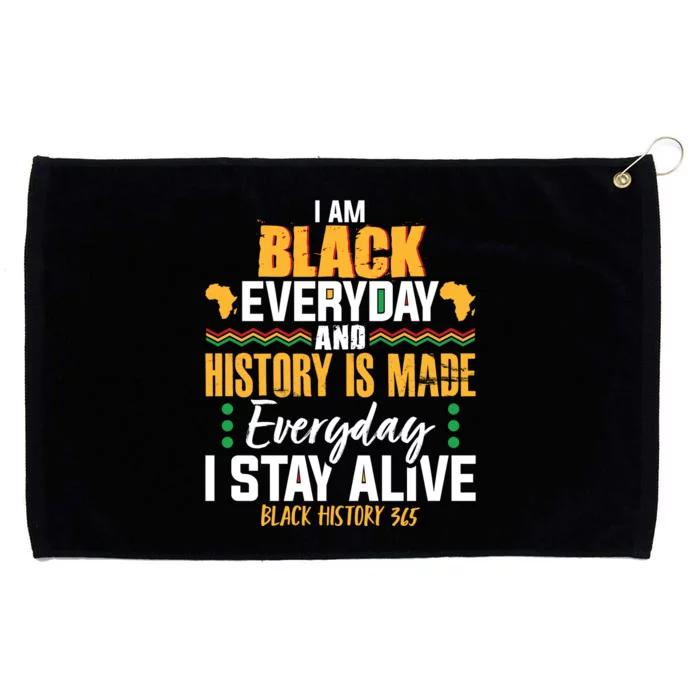 I Am Black Everyday And History Is Made Everyday I Stay Alive Black History 365 Grommeted Golf Towel