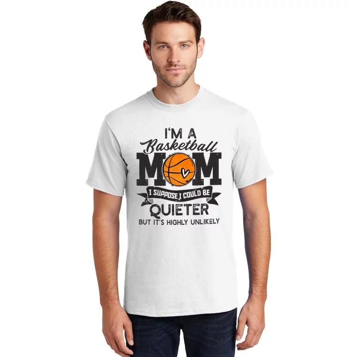 I'm A Basketball Mom I Suppose Could Be Quieter Funny Gift Tall T-Shirt