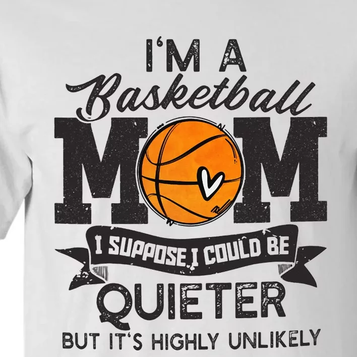 I'm A Basketball Mom I Suppose Could Be Quieter Funny Gift Tall T-Shirt