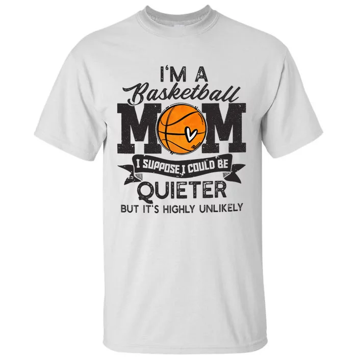 I'm A Basketball Mom I Suppose Could Be Quieter Funny Gift Tall T-Shirt