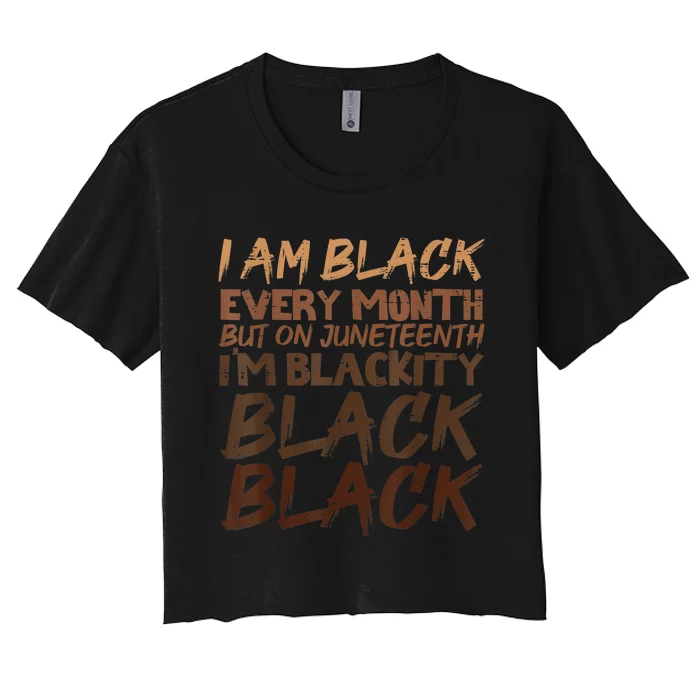 I Am Black Every Month Juneteenth Blackity Women's Crop Top Tee