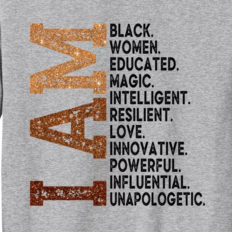 I Am Black Educated Melanin Black History Juneteenth Gift Tall Sweatshirt