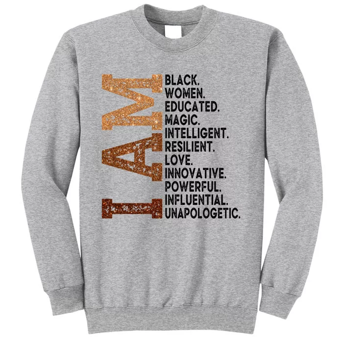 I Am Black Educated Melanin Black History Juneteenth Gift Tall Sweatshirt