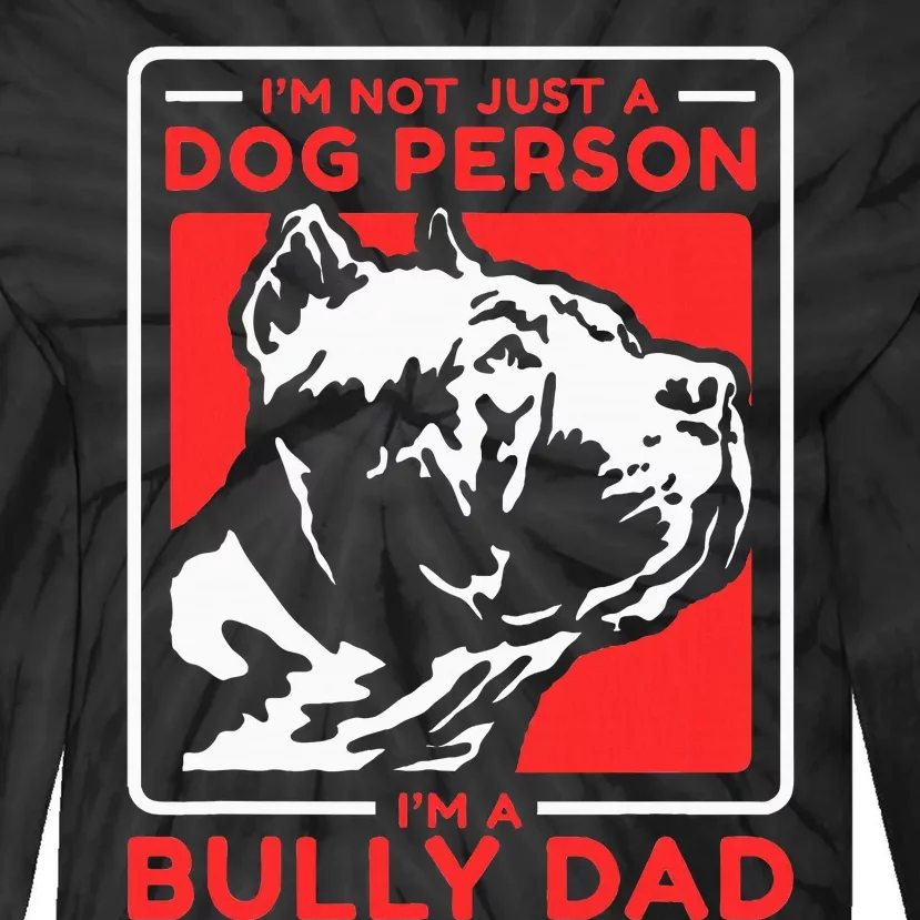 IM A Bully Dad Dog Owner American Bully Tie-Dye Long Sleeve Shirt