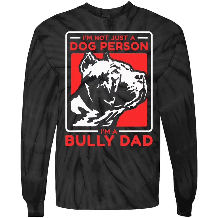 IM A Bully Dad Dog Owner American Bully Tie-Dye Long Sleeve Shirt