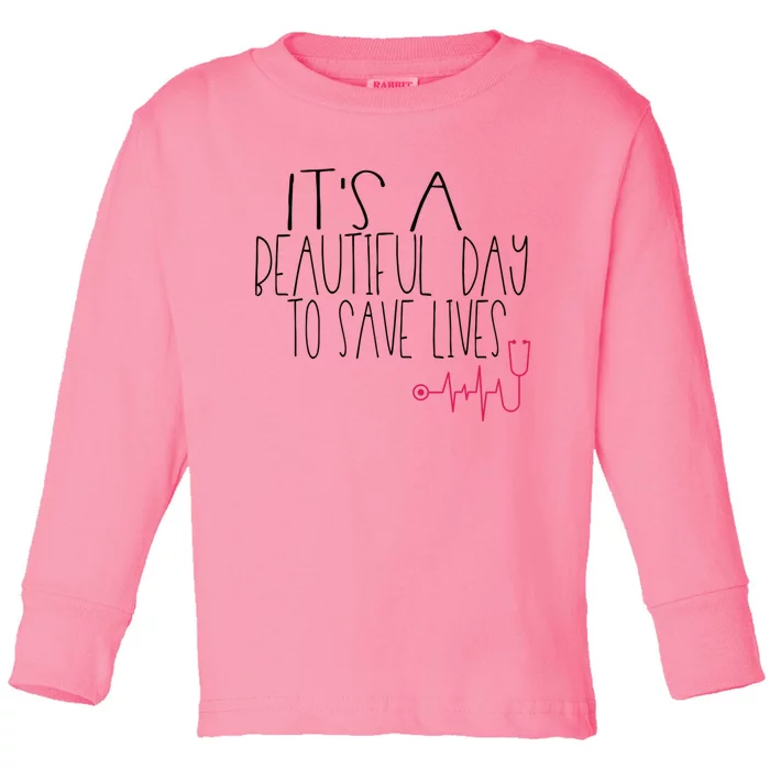 Its A Beautiful Day To Save Lives Cute Nurse Quote Gift Toddler Long Sleeve Shirt