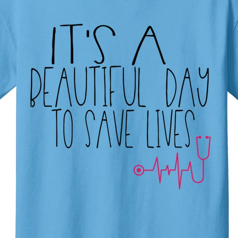 Its A Beautiful Day To Save Lives Cute Nurse Quote Gift Kids T-Shirt