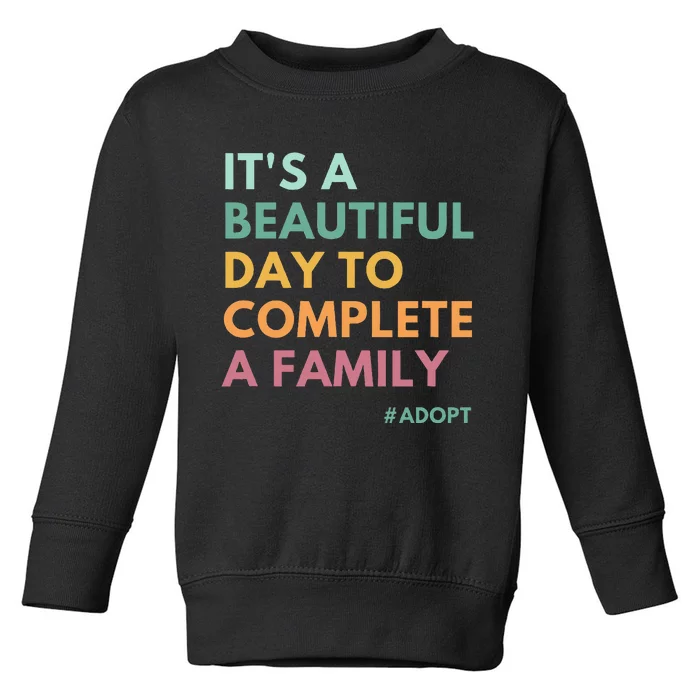 ItS A Beautiful Day To Complete A Family Adoption Day Toddler Sweatshirt