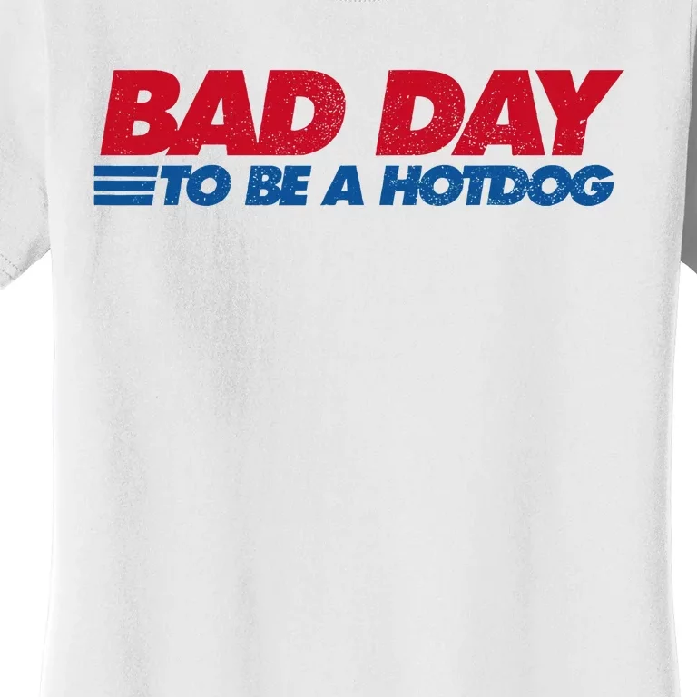 Its A Bad Day To Be A Hot Dog Funny Hot Dog Women's T-Shirt