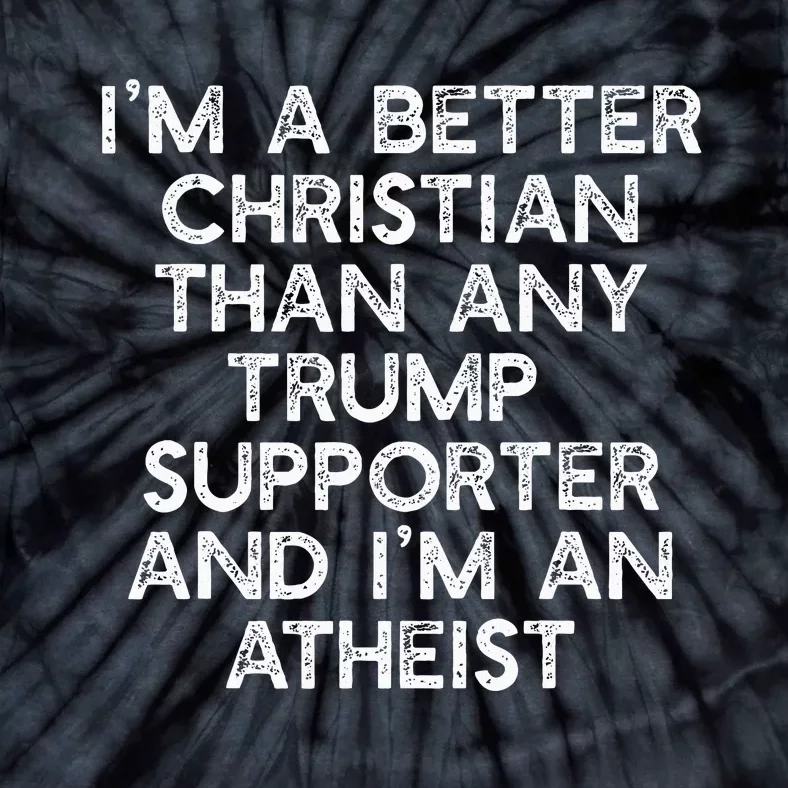 IM A Better Christian Trump Supporters Anti45 Meme Tie-Dye T-Shirt