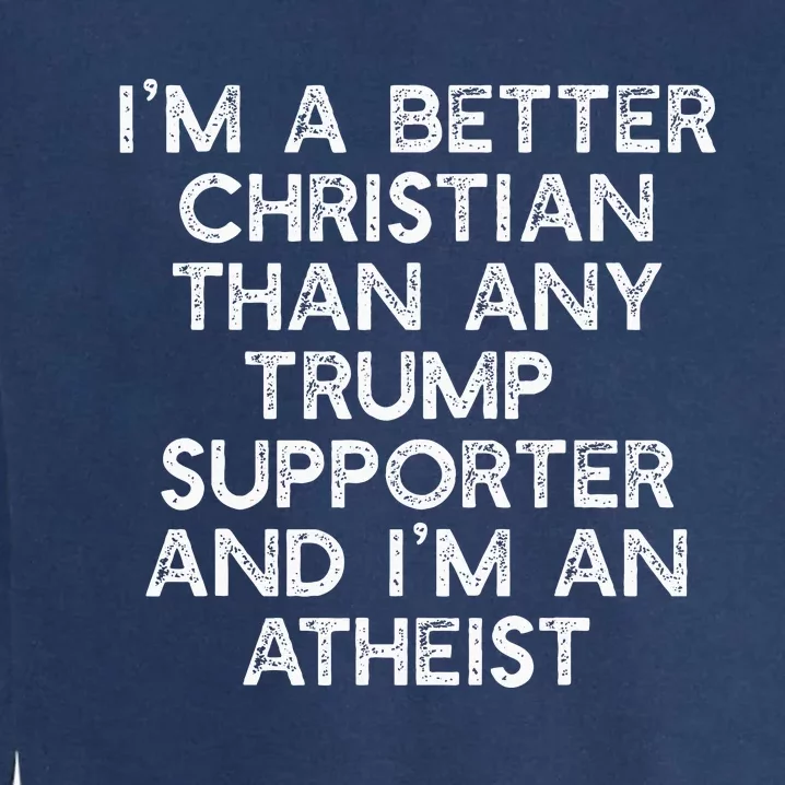 IM A Better Christian Trump Supporters Anti45 Meme Garment-Dyed Sweatshirt