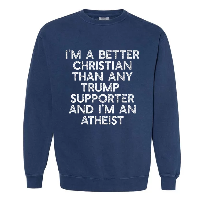 IM A Better Christian Trump Supporters Anti45 Meme Garment-Dyed Sweatshirt