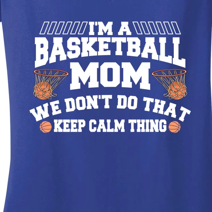 I'm A Basketball Mom We Don't Do That Keep Calm Thing Cute Gift Women's V-Neck T-Shirt