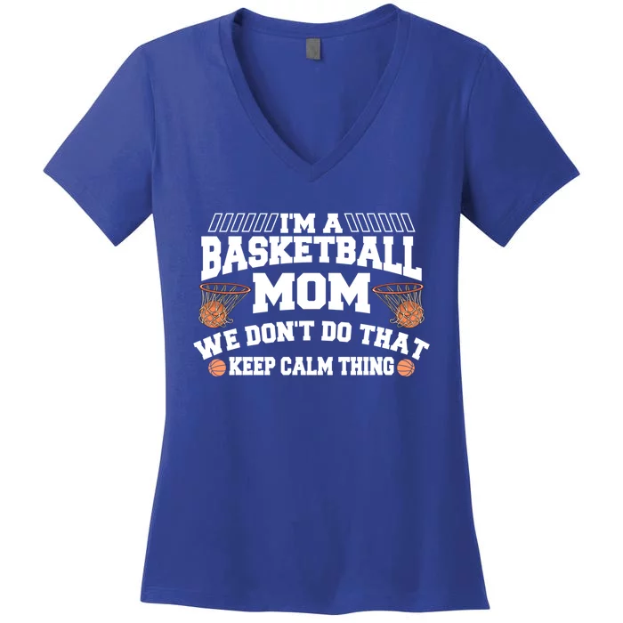 I'm A Basketball Mom We Don't Do That Keep Calm Thing Cute Gift Women's V-Neck T-Shirt