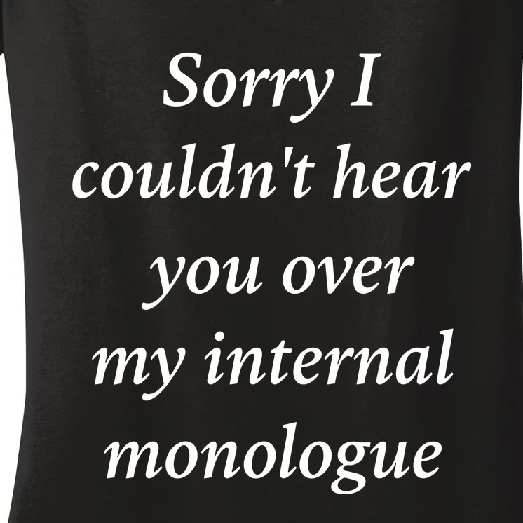 I Am Broken Sorry I Couldnt Hear You Over My Internal Monologue Women's V-Neck T-Shirt