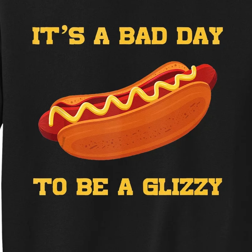 Its A Bad Day To Be A Glizzy Tall Sweatshirt