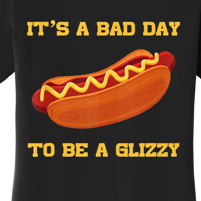 Its A Bad Day To Be A Glizzy Women's T-Shirt