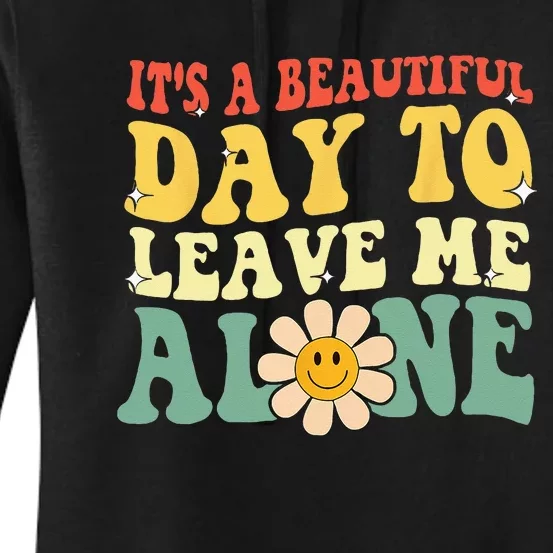 Its A Beautiful Day To Leave Me Alone Funny Saying Women's Pullover Hoodie