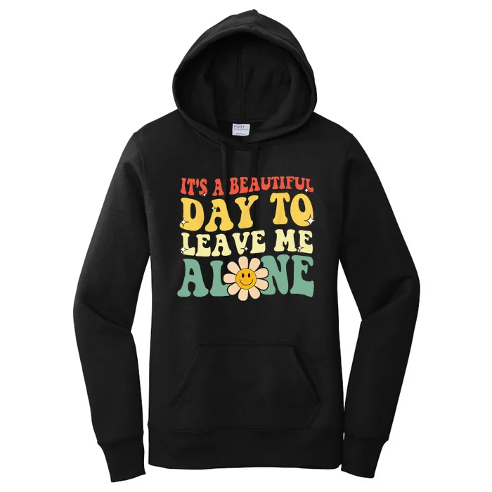 Its A Beautiful Day To Leave Me Alone Funny Saying Women's Pullover Hoodie