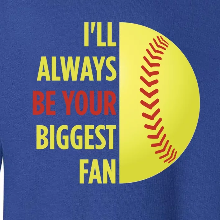 ILl Always Be Your Biggest Fan Gift For Mom Dad Softball Gift Toddler Sweatshirt