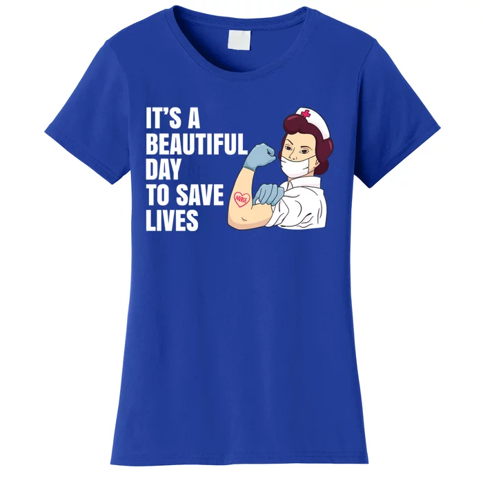 Its A Beautiful Day To Save Lives Proud To Be A Nurse Quote Cool Gift Women's T-Shirt