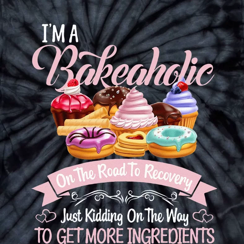 Im A Bakeaholic Funny Baking Baker Cupcake Cooking Tie-Dye T-Shirt