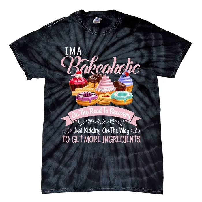 Im A Bakeaholic Funny Baking Baker Cupcake Cooking Tie-Dye T-Shirt