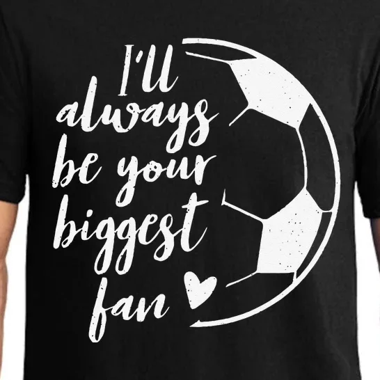 ILl Always Be Your Biggest Soccer Fan Gift Support Team Pajama Set