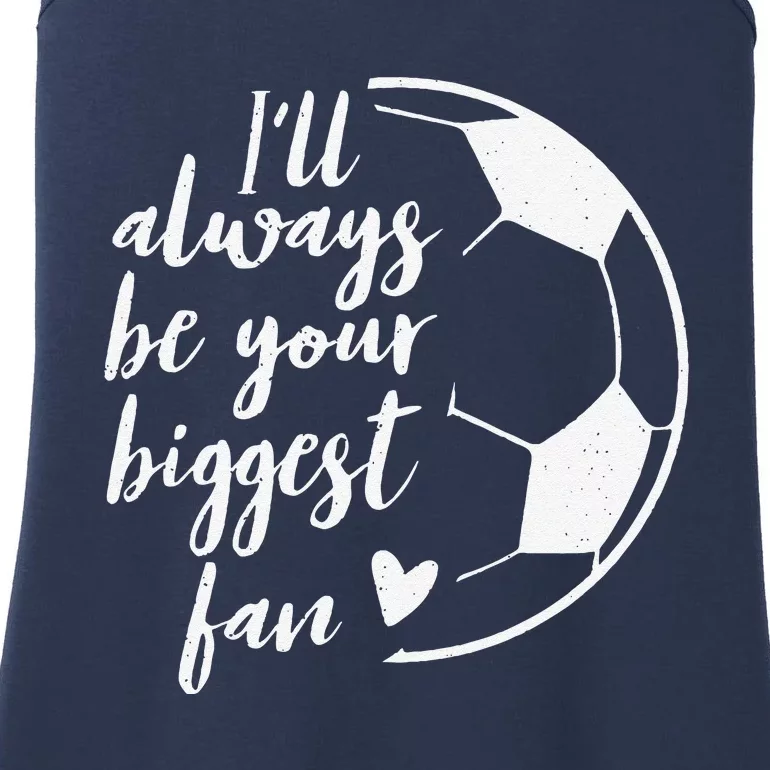 ILl Always Be Your Biggest Soccer Fan Gift Support Team Ladies Essential Tank