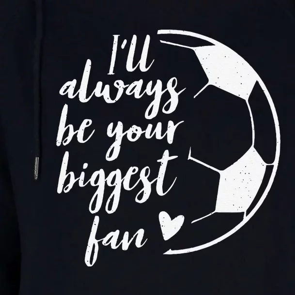 ILl Always Be Your Biggest Soccer Fan Gift Support Team Womens Funnel Neck Pullover Hood