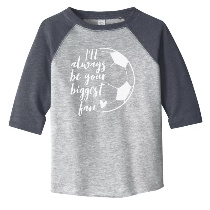 ILl Always Be Your Biggest Soccer Fan Gift Support Team Toddler Fine Jersey T-Shirt