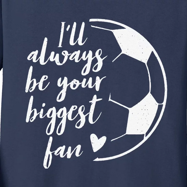 ILl Always Be Your Biggest Soccer Fan Gift Support Team Kids Long Sleeve Shirt