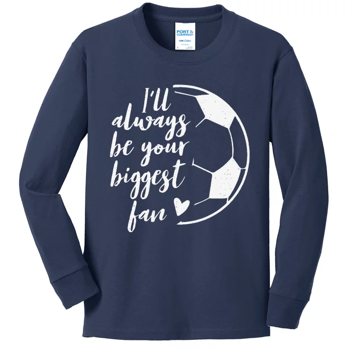 ILl Always Be Your Biggest Soccer Fan Gift Support Team Kids Long Sleeve Shirt