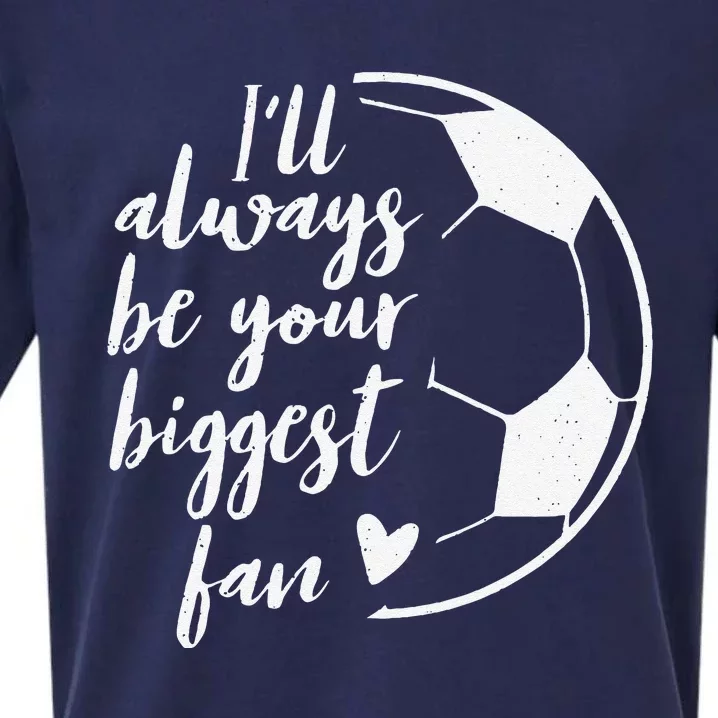 ILl Always Be Your Biggest Soccer Fan Gift Support Team Sueded Cloud Jersey T-Shirt