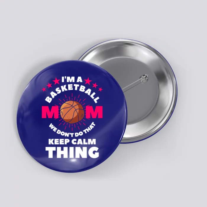 I'm A Basketball Mom We Don't Do That Keep Calm Thing Funny Gift Button