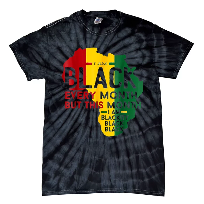 I Am Black Every Month Black Black History Month Tie-Dye T-Shirt