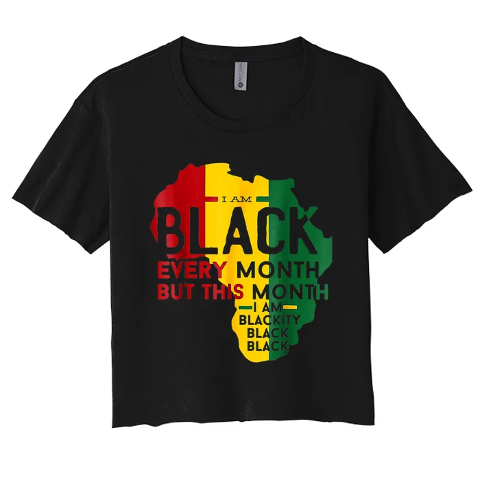 I Am Black Every Month Black Black History Month Women's Crop Top Tee