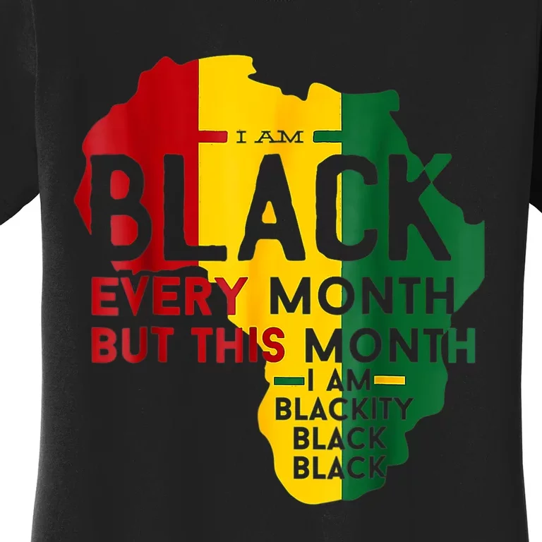 I Am Black Every Month Black Black History Month Women's T-Shirt