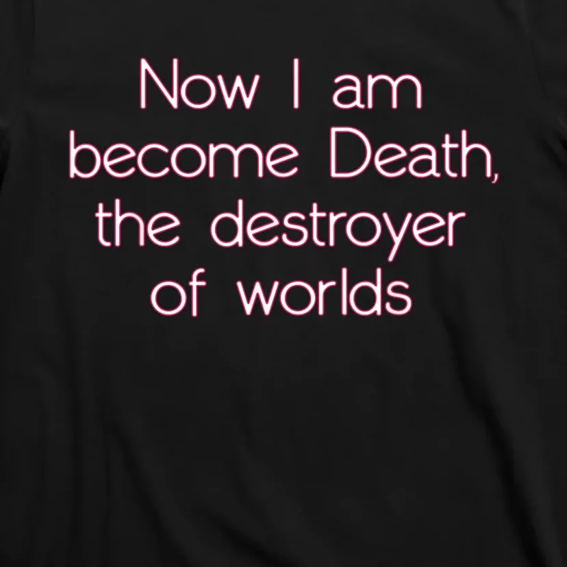 I Am Become Death Destroyer Of Worlds T-Shirt