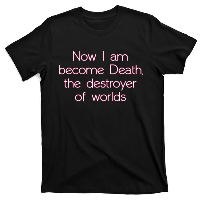 I Am Become Death Destroyer Of Worlds T-Shirt