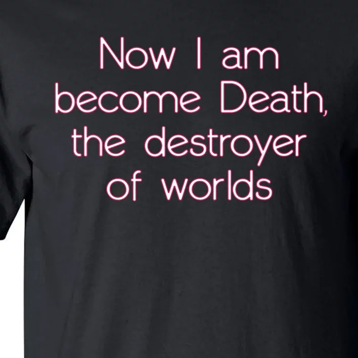 I Am Become Death Destroyer Of Worlds Tall T-Shirt