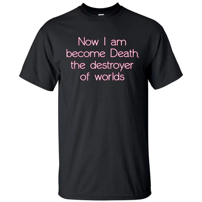 I Am Become Death Destroyer Of Worlds Tall T-Shirt